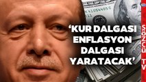 Türkiye’yi Bekleyen Korkunç Ekonomi Tablosu! ‘Kur Dalgası Enflasyon Dalgası Yaratacak’