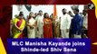 MLC Manisha Kayande joins Shinde-led Shiv Sena