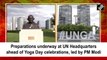 UN Headquarters gearing up for International Yoga Day celebrations, to be led by PM Modi