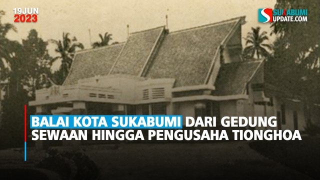 Balai Kota Sukabumi Dari Gedung Sewaan Hingga Pengusaha Tionghoa
