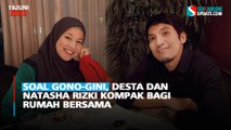 Soal Gono-gini, Desta dan Natasha Rizki Kompak Bagi Rumah Bersama