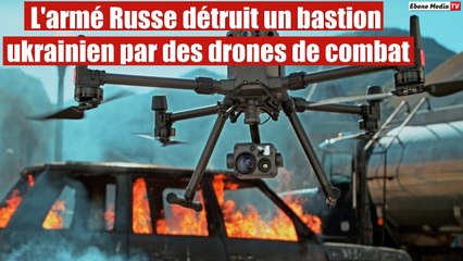 L'armé Russe détruit un bastion ukrainien par des drones de combat