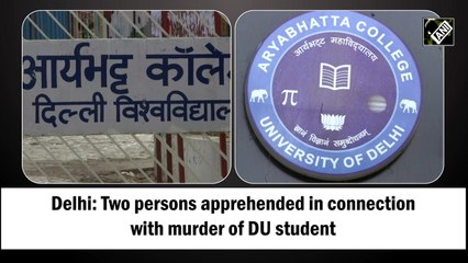 Delhi: Two persons apprehended in connection with murder of DU student