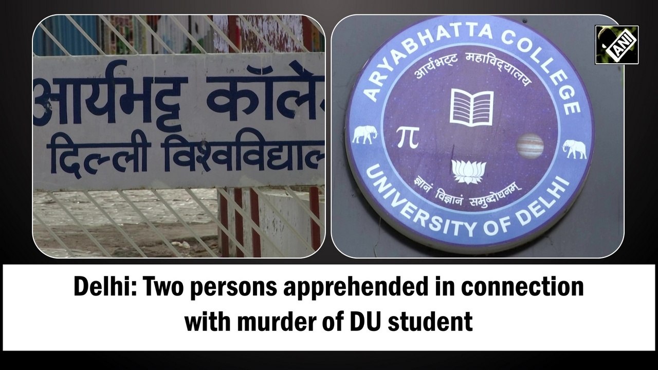 Delhi: Two persons apprehended in connection with murder of DU student