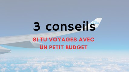 3 CONSEILS SI TU VOYAGE AVEC UN PETIT BUDGET