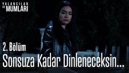 Sen sonsuza kadar dinleneceksin  - Yalancılar Ve Mumları 2  Bölüm