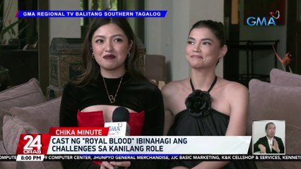 Cast ng "Royal Blood" ibinahagi ang challenges sa kanilang role | 24 Oras
