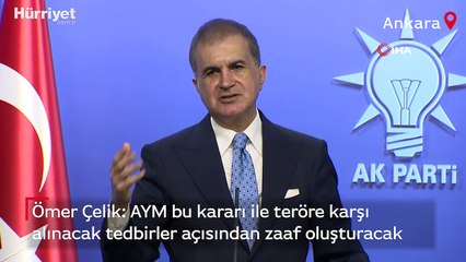 Ömer Çelik: Bu karar ile teröre karşı alınacak tedbirler açısından zaaf oluşturacak.