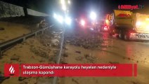 Trabzon-Gümüşhane karayolu heyelan nedeniyle ulaşıma kapandı