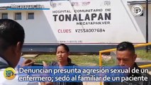 Denuncian presunta agresión sexual de un enfermero; sedó al familiar de un paciente en Tonalapan
