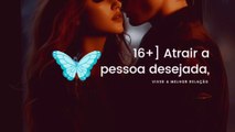 [16+] Calma Atrair a pessoa desejada, viver a melhor Relação