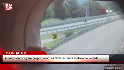 Amasya’da bariyere çarpan araç, iki teker üstünde metrelerce ilerledi