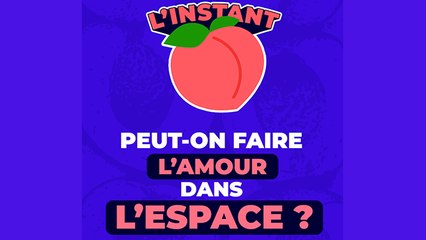 Est-ce que c'est possible de faire l'amour dans l'espace ?