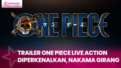 Trailer One Piece Live Action Diperkenalkan, Nakama Girang