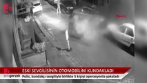 Eski sevgilisinin aracını kundakladı