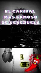 EL CANIBAL MAS FAMOSO DE  VENEUELA
