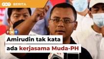 Amirudin tak kata ada kerjasama Muda-PH dalam PRN, jelas setiausaha akhbar