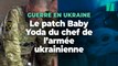 Guerre en Ukraine : le patch « Baby Yoda » du chef de l’armée ukrainienne renforce sa popularité