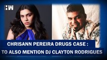 Actor Chrisann Pereira arrest case chargesheet to also mention DJ Clayton Rodrigues| Sharjah| Mumbai