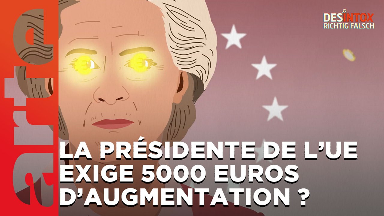 5000 EUROS D'AUGMENTATION EXIGES PAR LA PRESIDENTE DE L'UE ? / ARTE  Désintox du 20/06/2023 - Vidéo Dailymotion