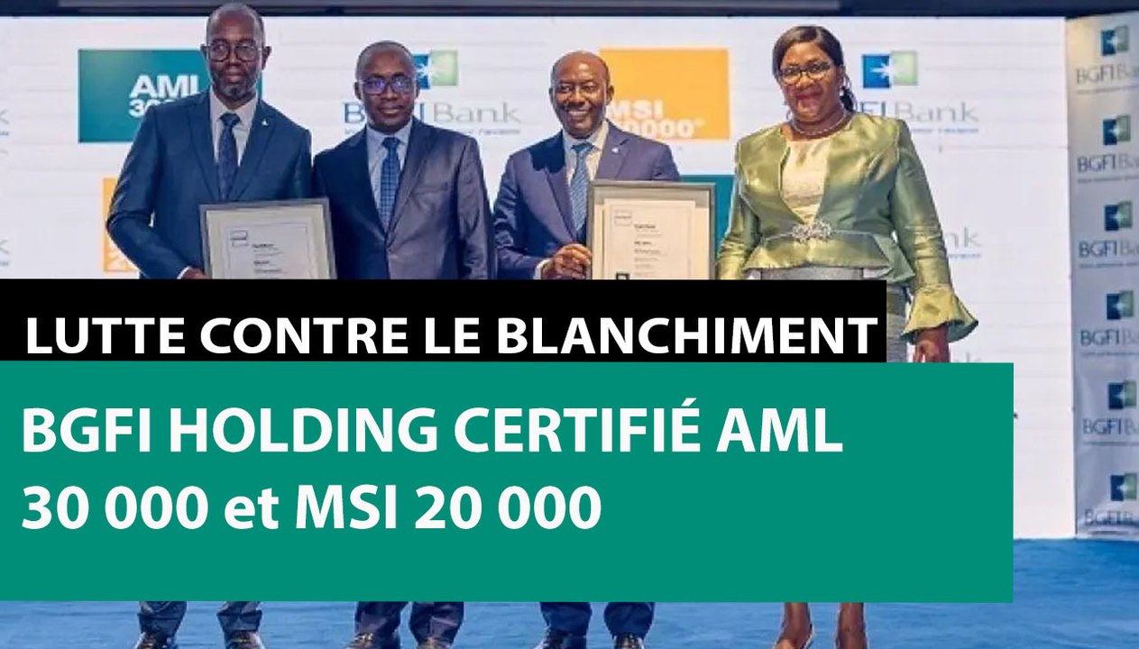 [#Reportage] Lutte contre le blanchiment : BGFI Holding certifié AML 30 000 et MSI 20 000