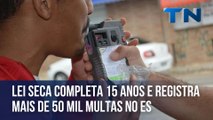 Lei Seca completa 15 anos e registra mais de 50 mil multas no ES