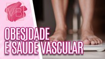 Obesidade e saúde vascular: entenda a relação - Você Bonita (20/06/2023)