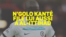 Transferts - N'Golo Kanté file lui aussi à Al-Ittihad