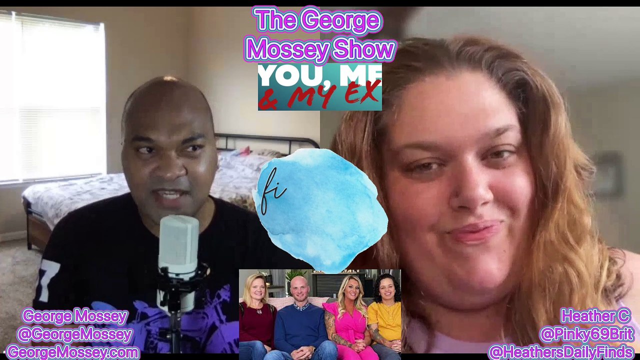 You me my ex s2ep10 podcast with george mossey heather c tlc 