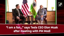 'I am a fan…' says Tesla CEO Elon Musk after meeting with PM Modi