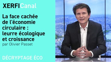 La face cachée de l'économie circulaire : leurre écologique et croissance [Olivier Passet]