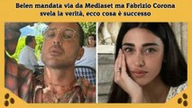 Belen mandata via da Mediaset ma Fabrizio Corona svela la verità, ecco cosa è successo