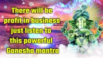 There will be profit in business just listen to this powerful Ganesha mantra