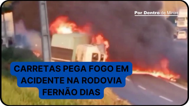 Carretas pega fogo após acidente na Rodovia Fernão Dias, em Extrema