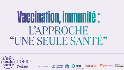 Vaccination, immunité : l'approche "Une seule santé" de "One Health"