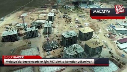 Malatya'da depremzedeler için 757 blokta konutlar yükseliyor
