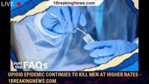 Opioid epidemic continues to kill men at higher rates - 1breakingnews.com