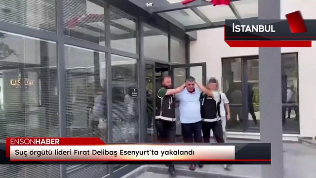Suç örgütü lideri Fırat Delibaş Esenyurt’ta yakalandı