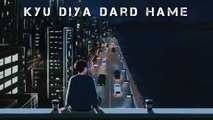 Kyu Mila Dard Hame (slowed Reverb) Full song lyrics
