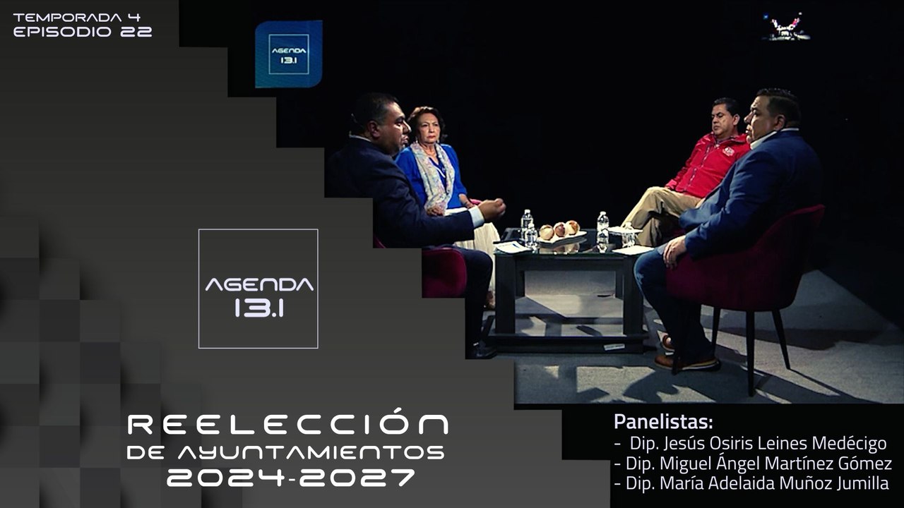 T4 Ep.22 - Agenda 13.1 | Reelección de ayuntamientos 2024-2027