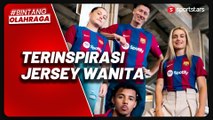 Unik! Jersey Barcelona 2023/2024 Terinspirasi dari Tim Wanita