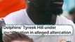 Tyreek Hill Under Investigation in Alleged Marina Dispute