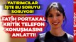 Yabancı Şirketler Hafize Gaye Erkan'a Bu Soruyu Soruyor! Fatih Portakal Telefon Görüşmesini Anlattı