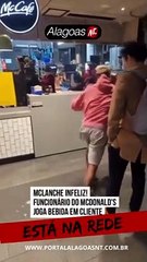 FUCIONÁRIO DO MCDONALD'S JOGA BEBIDA EM CLIENTE