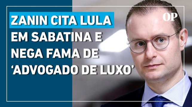 Zanin cita Lula em sabatina e nega fama de advogado de luxo