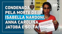 Condenada pela morte de Isabella Nardoni, Anna Carolina Jatobá é solta em SP