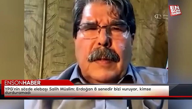 YPG'nin sözde elebaşı Salih Müslim: Erdoğan 8 senedir bizi vuruyor, kimse durduramadı