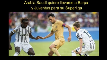 Arabia Saudí quiere llevarse a Barça y Juventus para jugar su Superliga