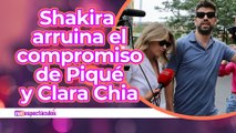 Shakira sabotea compromiso de Piqué y Clara Chia