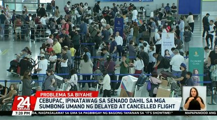 CebuPac, ipinatawag sa Senado dahil sa mga sumbong umano ng delayed at cancelled flight | 24 Oras